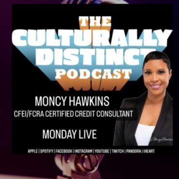 Black Podcasting - Moncy Hawkins | CEFI/ FCRA Certified Credit Consultant | Episode 100
