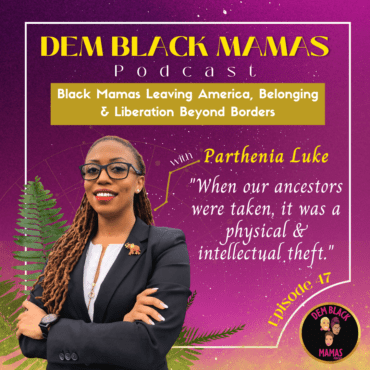 Black Podcasting - DBM Episode 47: Black Mamas Leaving America, Belonging & Liberation Beyond Borders with Parthenia Luke