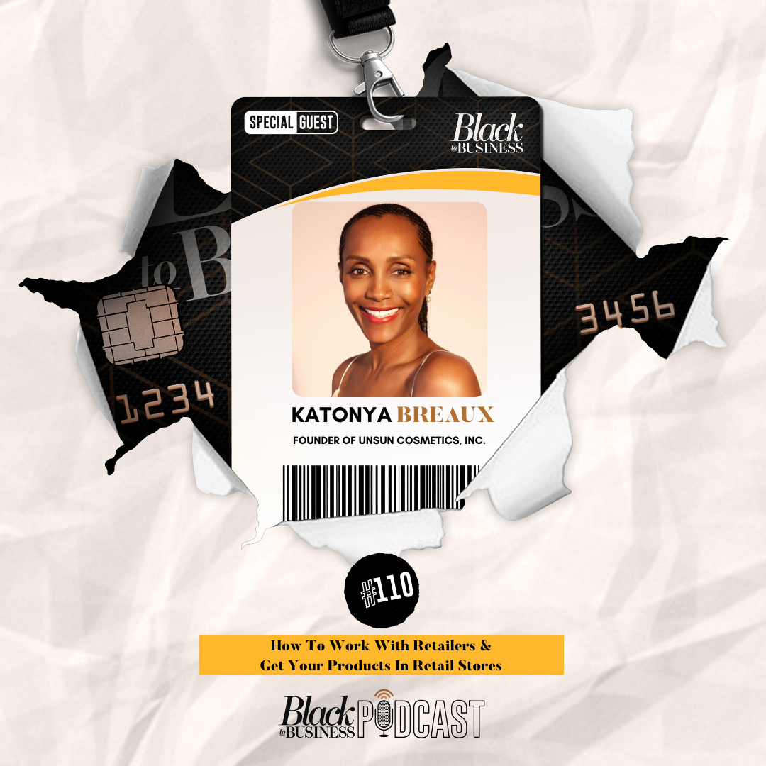 Black Podcasting - 110: How To Work With Retailers & Get Your Products In Retail Stores w/ Katonya Breaux