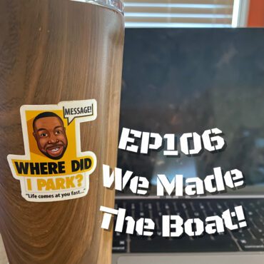 Black Podcasting - WDIP-106: We Made The Boat!
