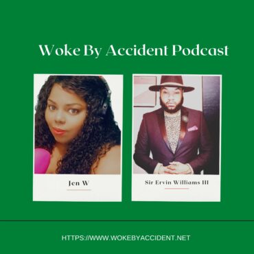 Black Podcasting - Woke By Accident Podcast- Ep. 111- Guest, Sir Ervin Williams III - Britney, Breonna & Spirit