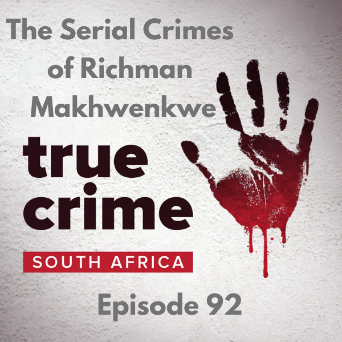 Black Podcasting - Episode 92 - The Serial Crimes of Richman Makhwenkwe
