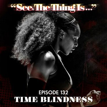 Black Podcasting - Time Blindness