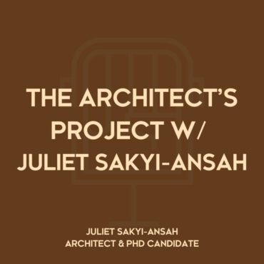 Black Podcasting - The Architect’s Project (TAP) w/ Juliet Sakyi-Ansah