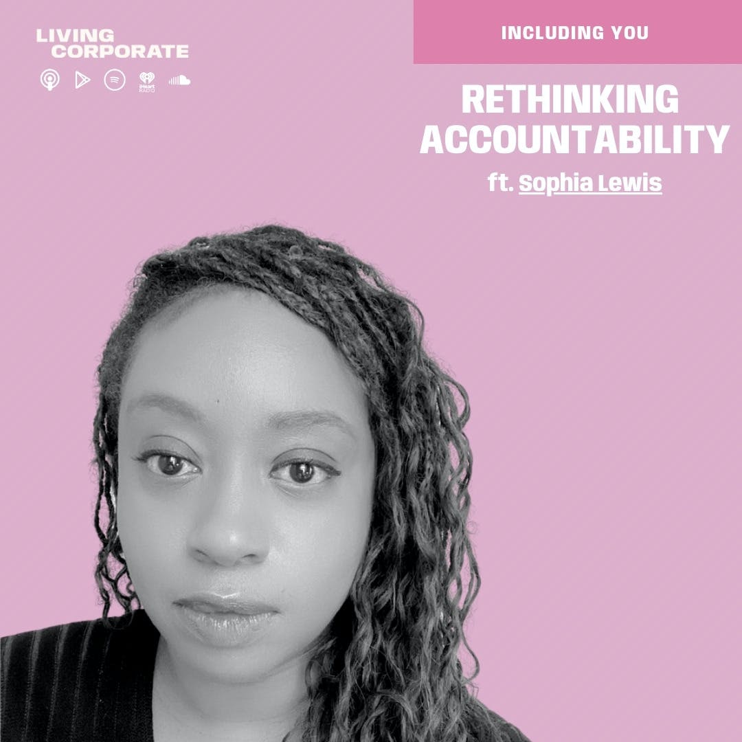 Black Podcasting - Including You : Rethinking Accountability (w/ Sophia Lewis)