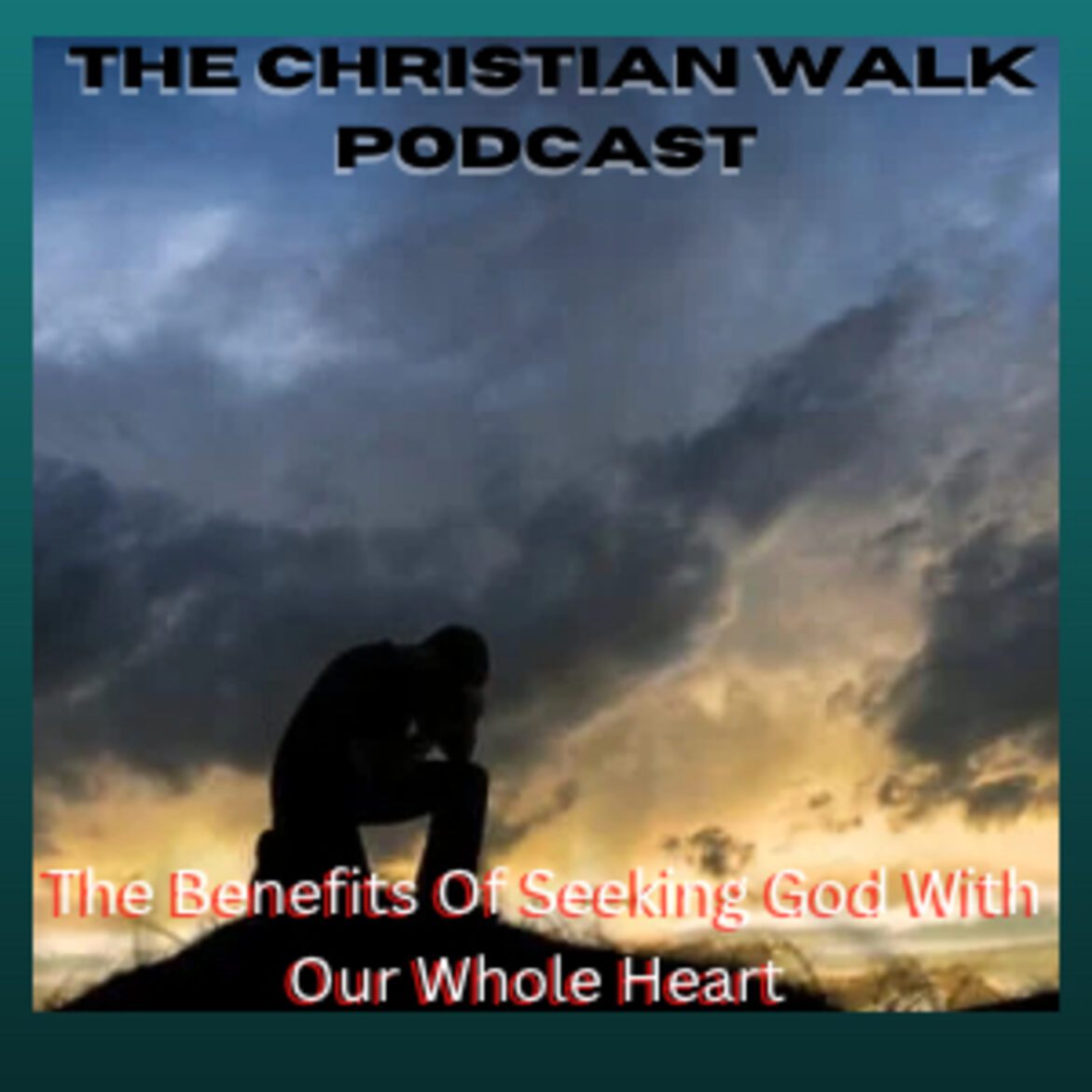 Black Podcasting - The Benefits of Seeking God With Our Whole Heart