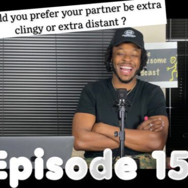 Black Podcasting - Episode 156| Would you prefer your partner be extra clingy or extra distant?