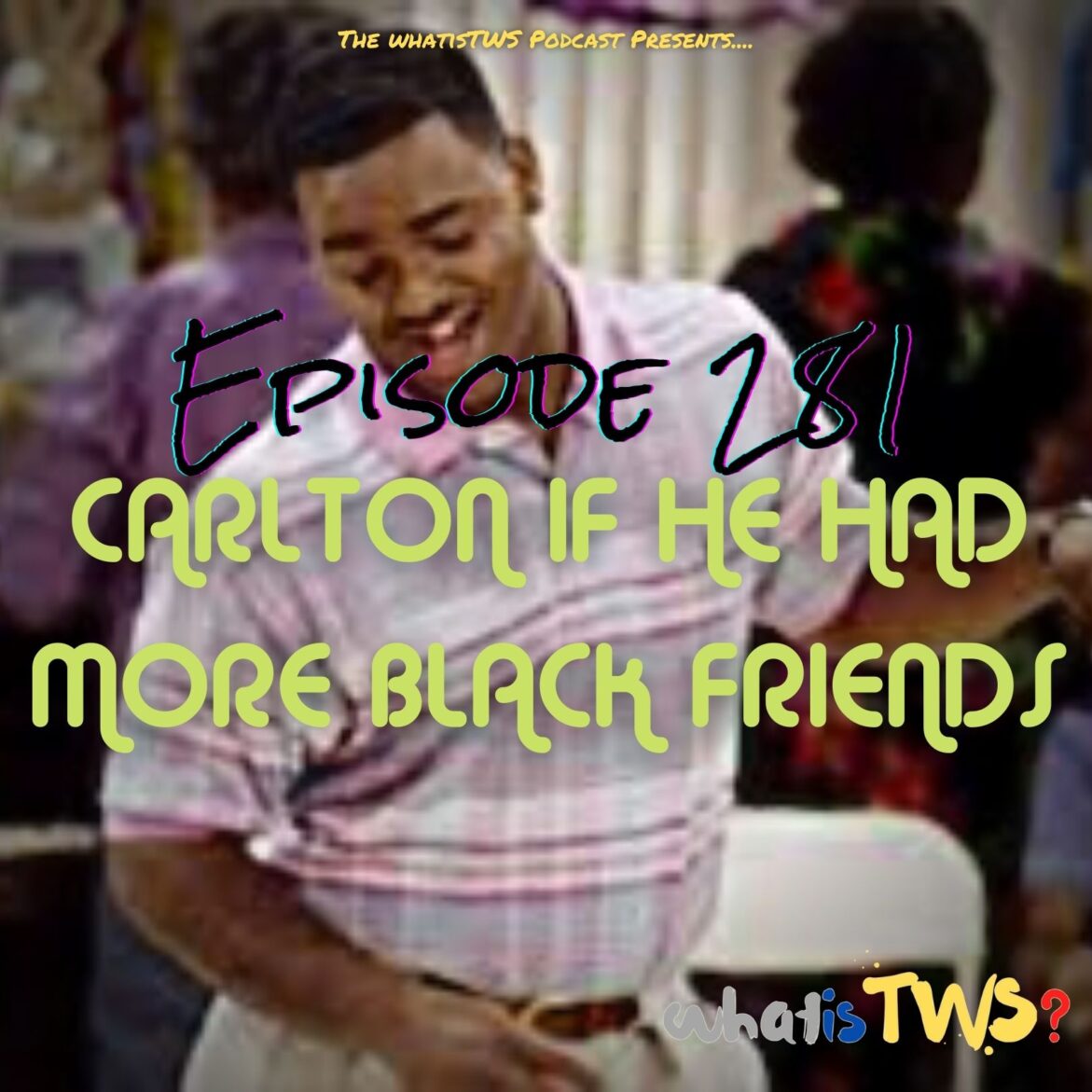 Black Podcasting - Episode 281 - Carlton, If He Had More Black Friends
