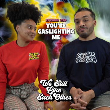 Black Podcasting - Episode 076: You're Gaslighting Me