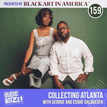 Black Podcasting - Collecting Atlanta w/ art collectors George and Esohe Galbreath