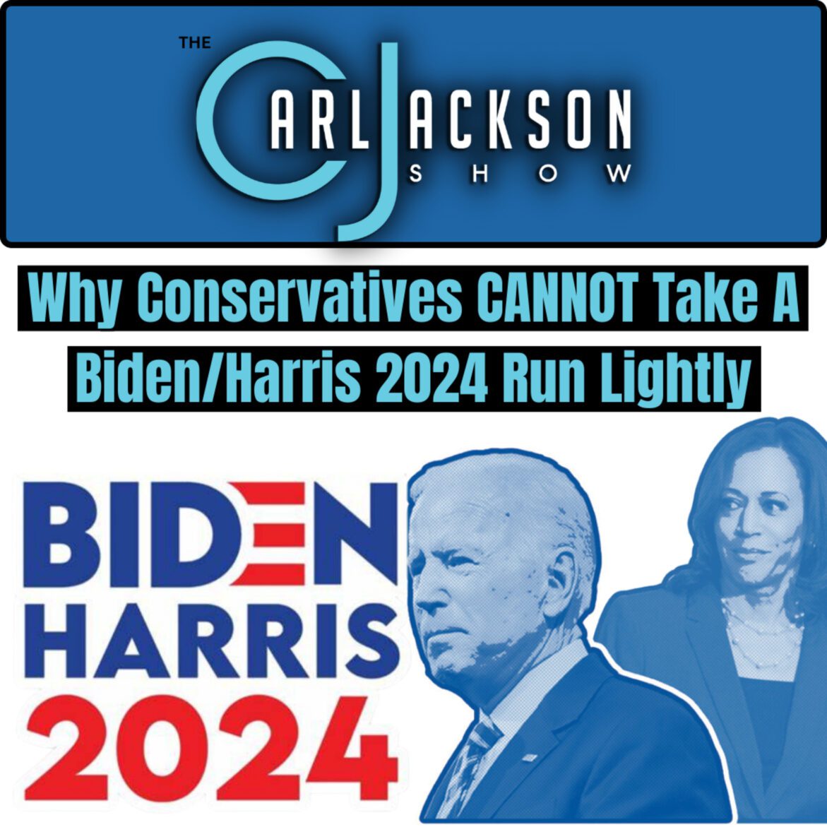 Black Podcasting - Why Conservatives CANNOT Take A Biden/Harris 2024 Run Lightly