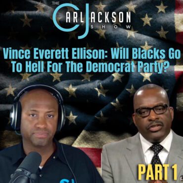 Black Podcasting - Vince Everett Ellison: Will Blacks Go To Hell For The Democrat Party? PART 1