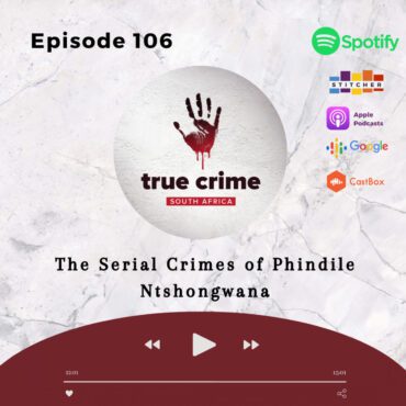 Black Podcasting - Episode 106 - The Serial Crimes of Phindile Ntshongwana