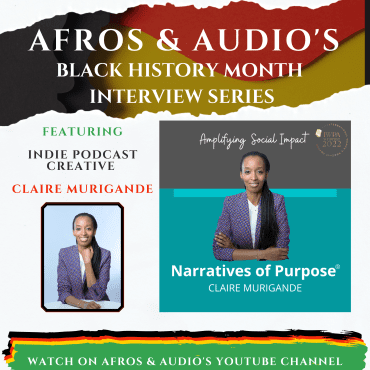 Black Podcasting - Afros & Audio's Black History Month Interview Series with Claire Murigande