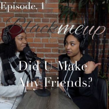 Black Podcasting - Did U Make Any Friends?!