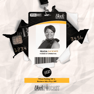 Black Podcasting - 137: When Putting Off A Business Idea Pays Off w/ Felicia Jackson