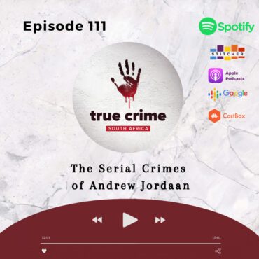 Black Podcasting - Episode 111 The Serial Crimes of Andrew Jordaan