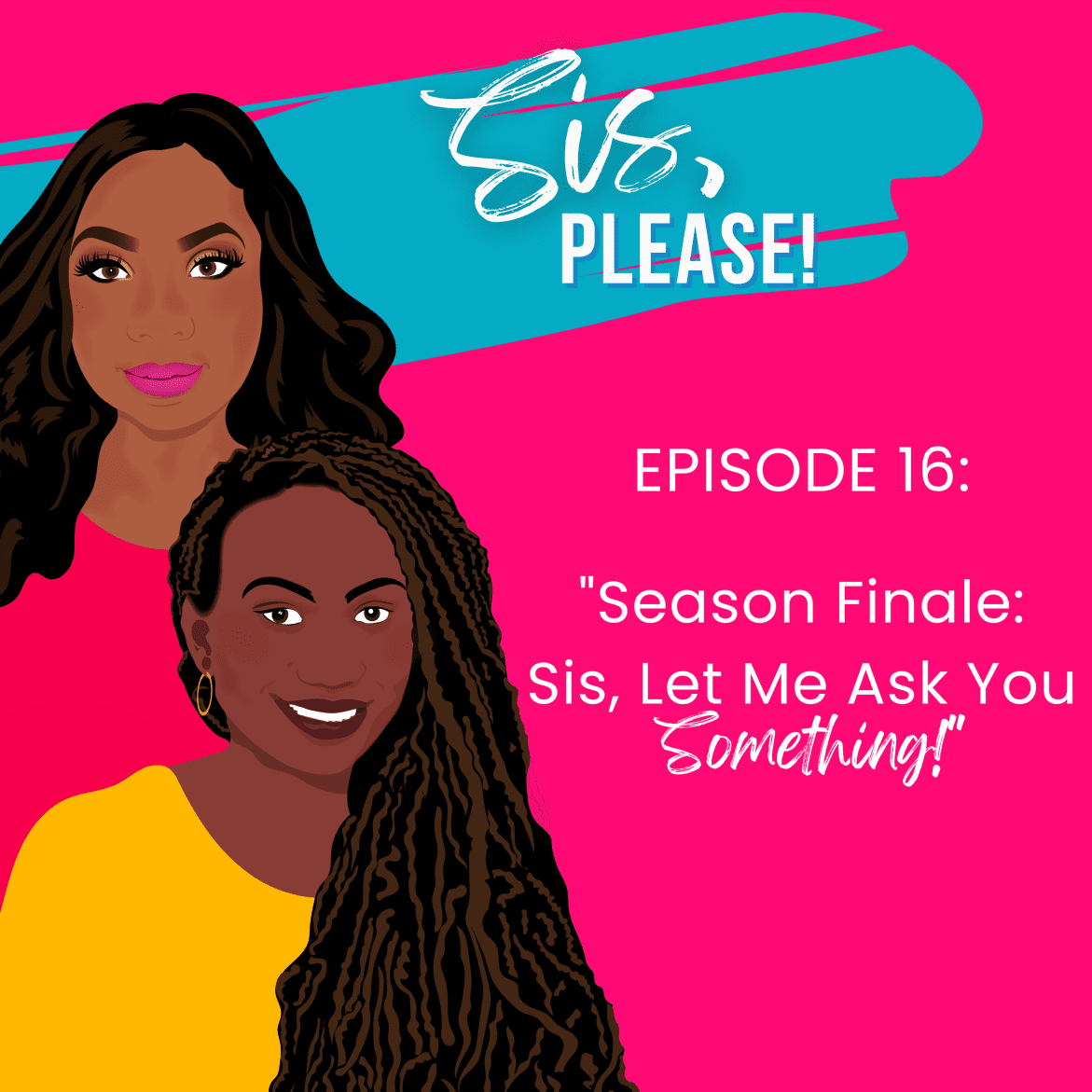 Black Podcasting - Season Finale Sis, Let Me Ask You Something!