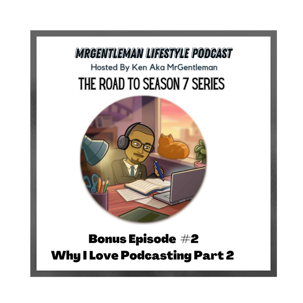 Black Podcasting - Bonus Episode #2 - Why I Love Podcasting Part 2 (The Road To Season 7 Series) 7/16/2033
