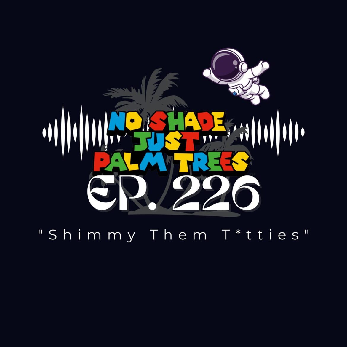 Black Podcasting - EP. 226 "Shimmy Them T*tties"