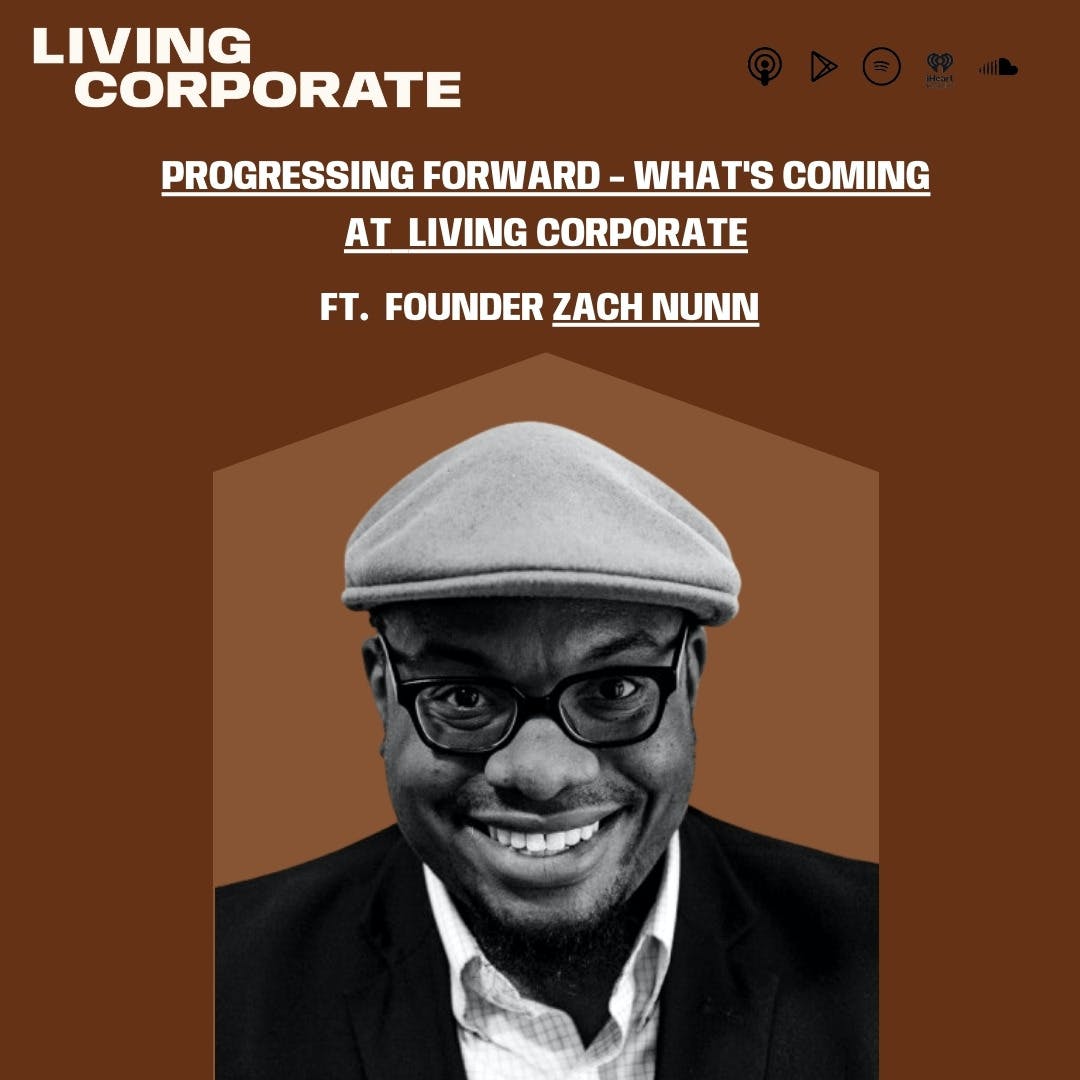 Black Podcasting - Progressing Forward - What's Coming at Living Corporate (ft. Zach Nunn)