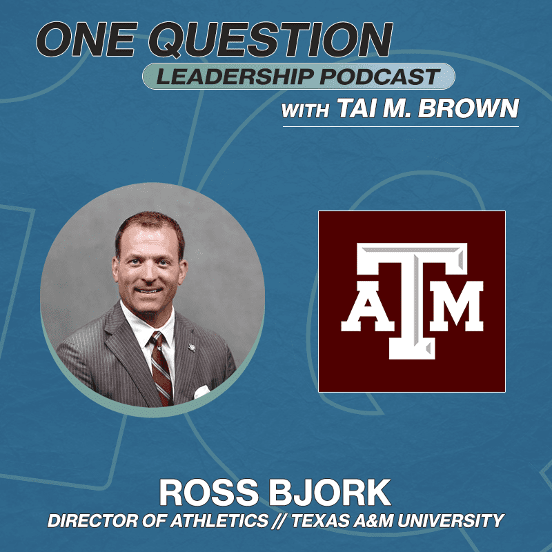 Black Podcasting - Ross Bjork | Director of Athletics | Texas A&M University - One Question Leadership Podcast
