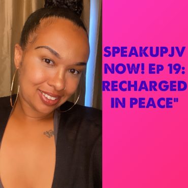 SpeakUpJV Now! Ep 19: ”Recharged in Peace” Black Podcasting - SpeakUpJV Now! Ep 19: ”Recharged in Peace”