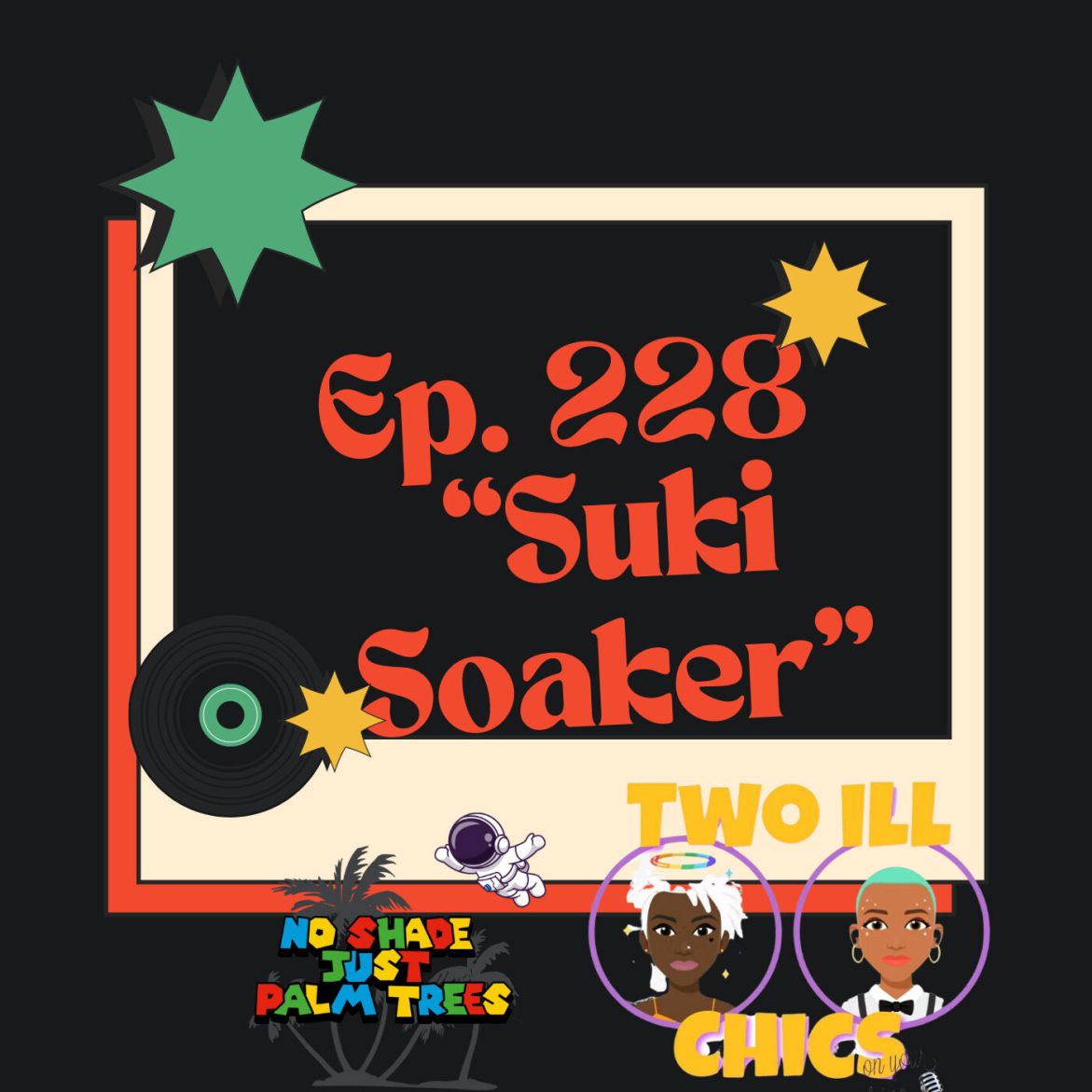 Black Podcasting - EP. 228 ft. Two Ill Chics "Suki Soaker"