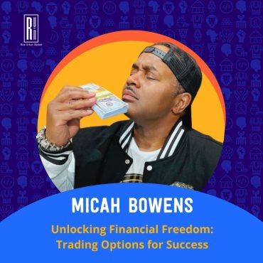 Black Podcasting - Unlocking Financial Freedom: Trading Options for Success with Micah Bowens
