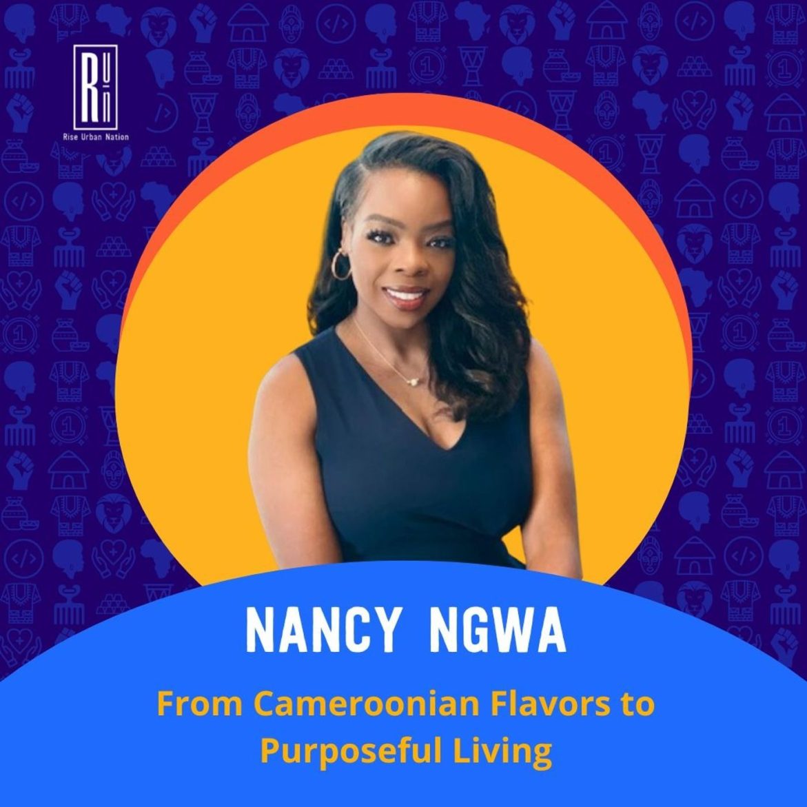 Black Podcasting - From Cameroonian Flavors to Purposeful Living: Nancy Ngwa