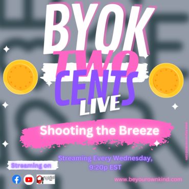 Black Podcasting - BYOK Two Cents 55 w/Mommy: Shooting the Breeze