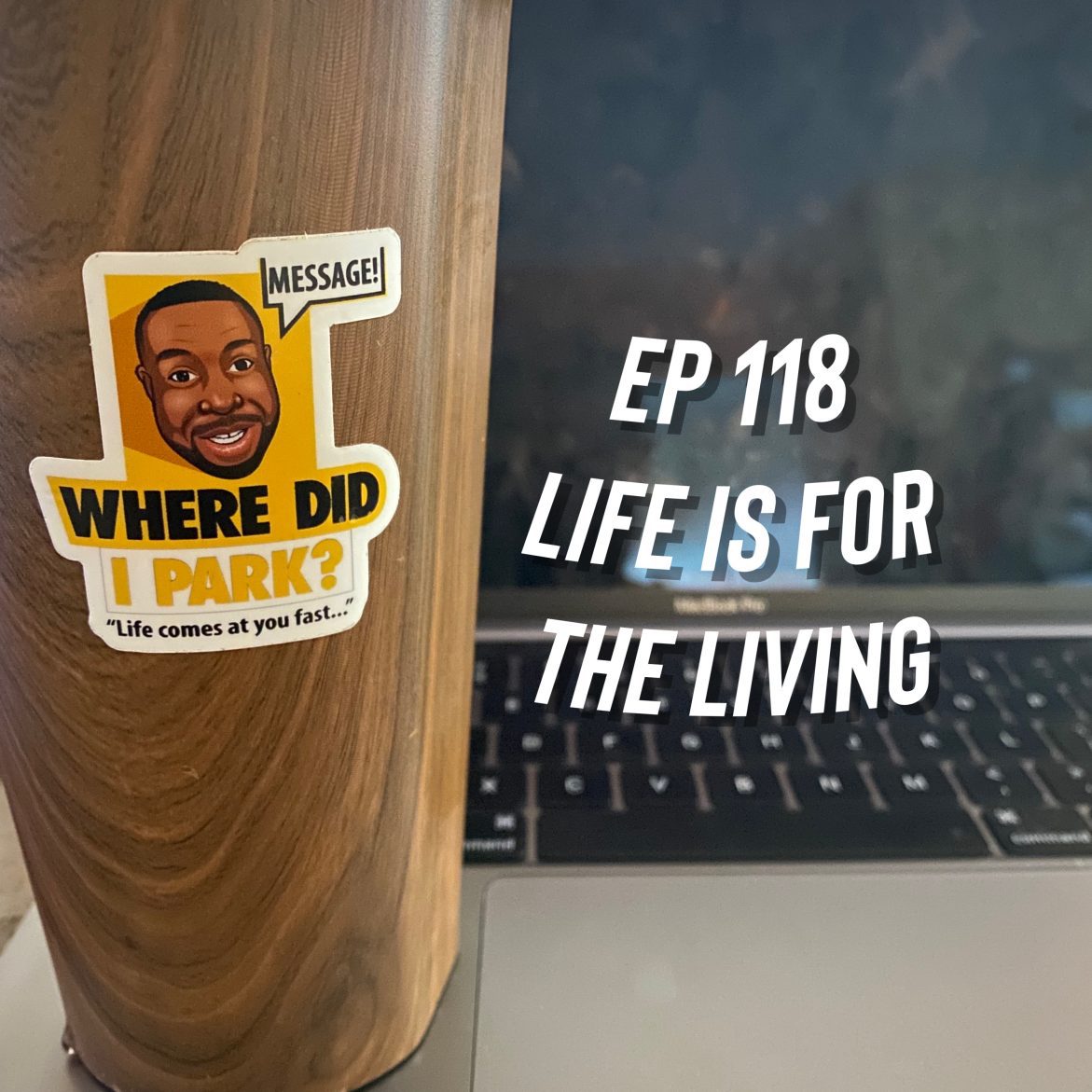 WDIP-118: Life Is For The Living Black Podcasting - WDIP-118: Life Is For The Living