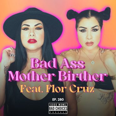 Black Podcasting - Bad Ass Mother Birther Feat. Flor Cruz