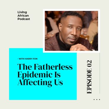 Black Podcasting - S3E2: The Fatherless Epidemic is Affecting Us – With Harry Fon