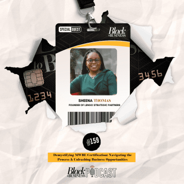 Black Podcasting - 159: Demystifying MWBE Certification: Navigating the Process & Unleashing Business Opportunities w/ Sheena Thomas