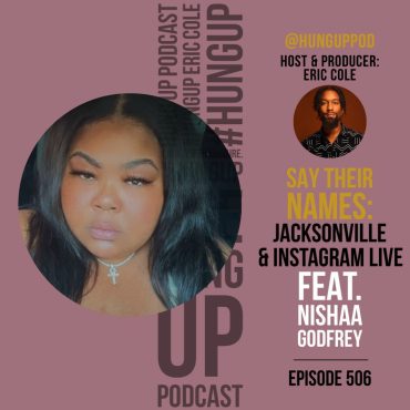 Black Podcasting - Episode 506: Say Their Names: Jacksonville & Instagram Live Feat. Nishaa Godfrey