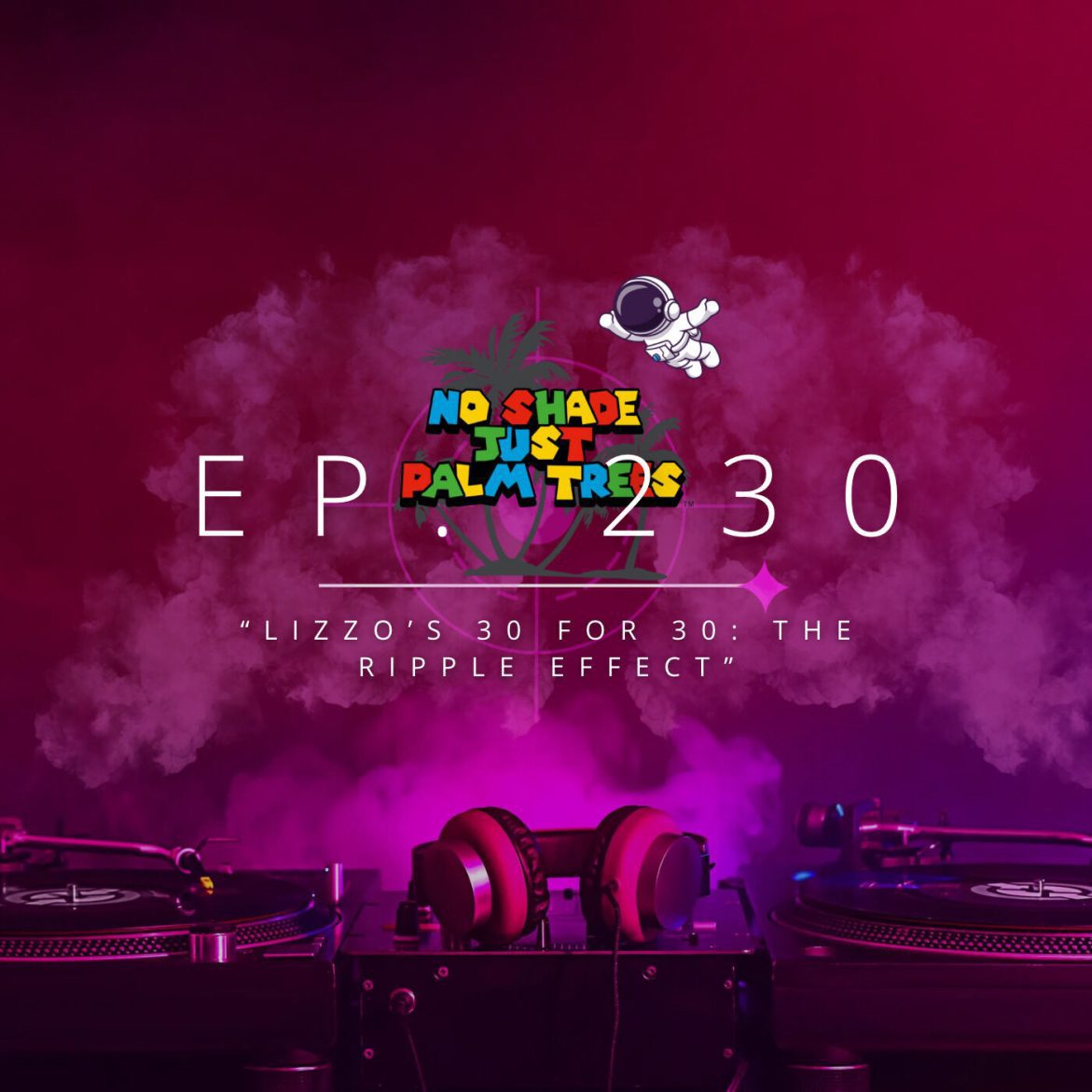 Black Podcasting - Ep. 230 "Lizzo's 30 for 30: The Ripple Effect"