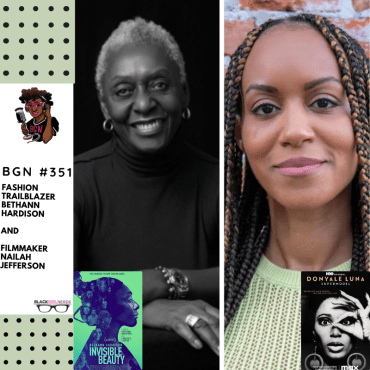 Black Podcasting - 369: Fashion Trailblazer Bethann Hardison and Filmmaker Nailah Jefferson