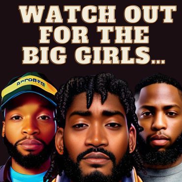 Black Podcasting - Watch Out For The Big Girls…