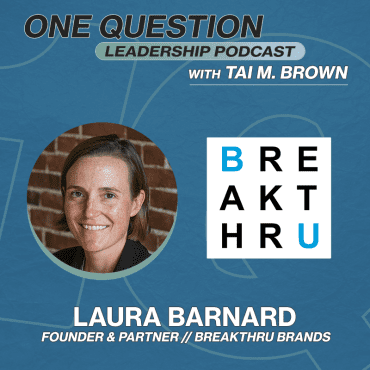 Black Podcasting - Laura Barnard | Partner & Founder | Breakthru Brands - One Question Leadership Podcast