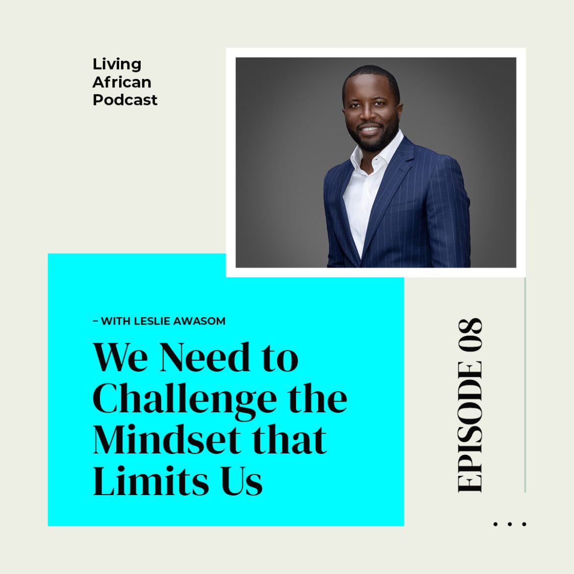 Black Podcasting - S3E9:  We Need to Challenge the Mindset that Limits Us – With Leslie Awasom