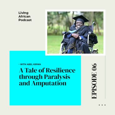 Black Podcasting - S3E6: A Tale of Resilience through Paralysis and Amputation – With Abel Kirwa