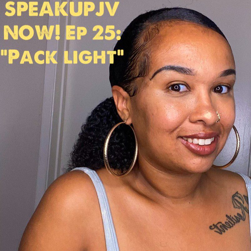 Black Podcasting - SpeakUpJV Now! Ep 25: ”Pack Light”