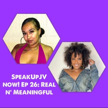 Black Podcasting - SpeakUpJV Now! Ep 26: ”Real N Meaningful”