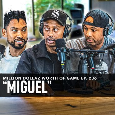 Black Podcasting - MIGUEL: MILLION DOLLAZ WORTH OF GAME EPISODE 236