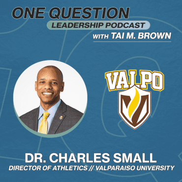 Black Podcasting - Dr. Charles Small | Director of Athletics | Valparaiso - One Question Leadership Podcast