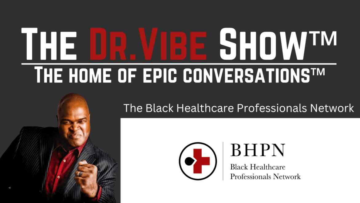 Black Podcasting - The Dr. Vibe Show™: Black Healthcare Professionals Network
