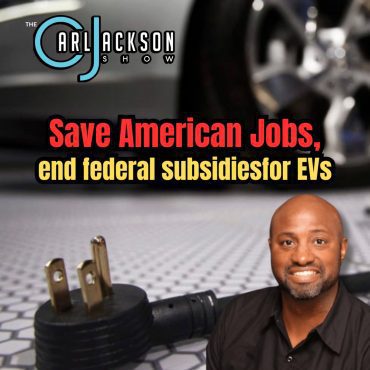 Save American Jobs, end federal subsidies for EVs Black Podcasting - Save American Jobs, end federal subsidies for EVs