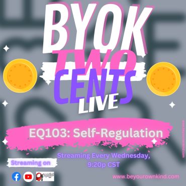 Black Podcasting - BYOK Two Cents 65: EQ 103: Self Regulation