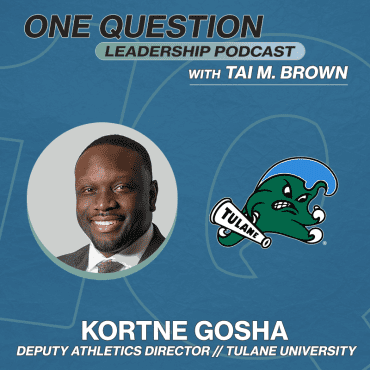 Black Podcasting - Kortne Gosha | Deputy Athletics Director | Tulane University - One Question Leadership Podcast